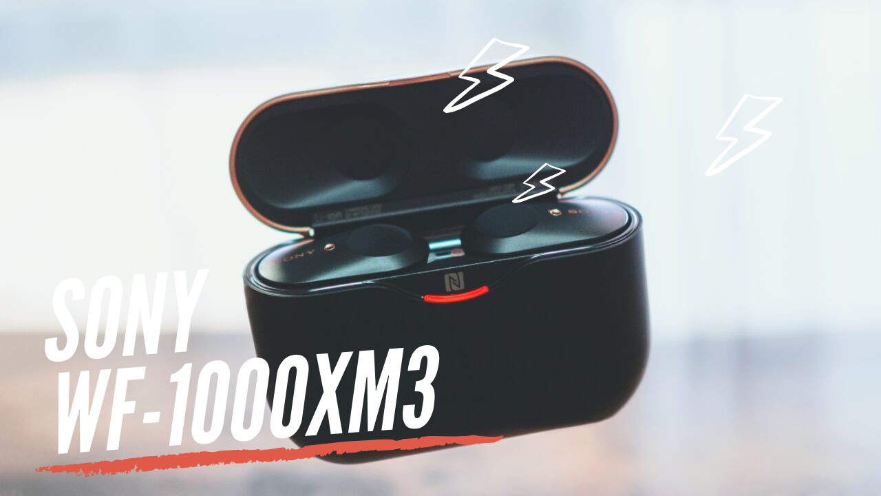 SONY WF-1000XM3  ソニーのワイヤレスノイズキャンセリングイヤホン 購入レビュー